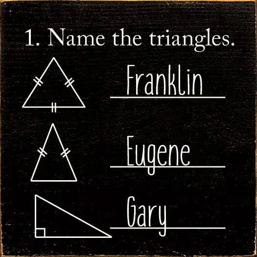 1. Name The Triangles. Franklin, Eugene, Gary. Sawdust City