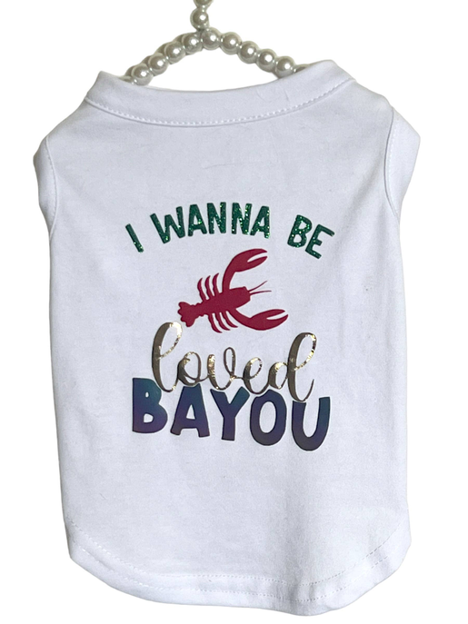 White dog shirt back with green 'I WANNA BE' and 'Loved BAYOU' lobster graphic