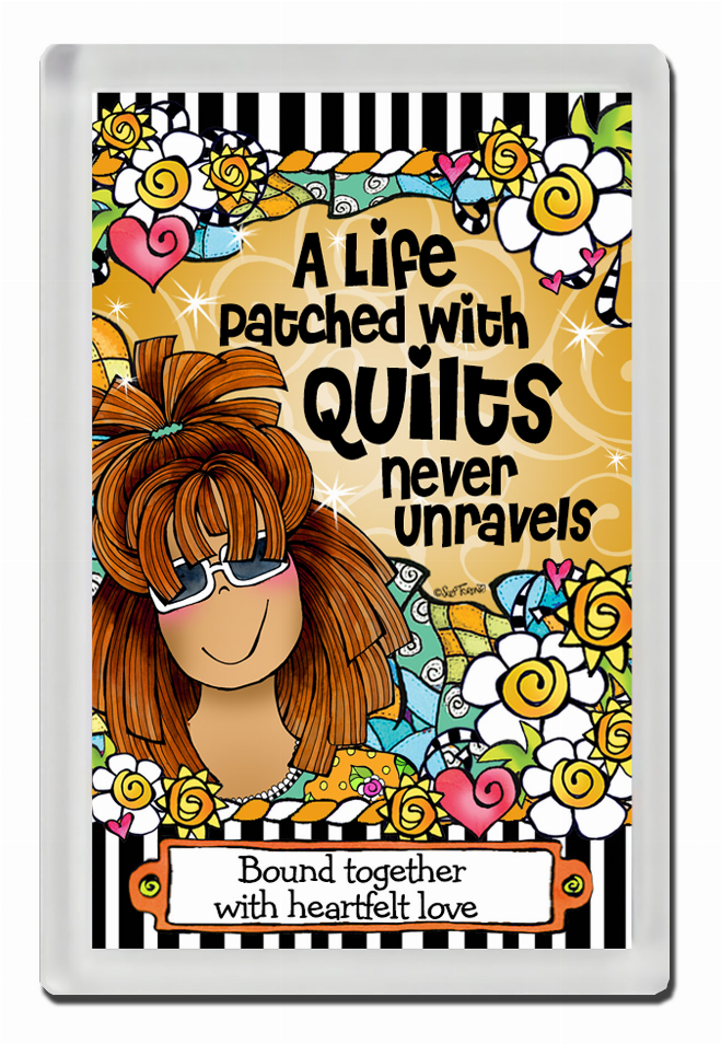 Square quilt-themed magnet with slogan text: "A Life Patched With Quilts never unravels"