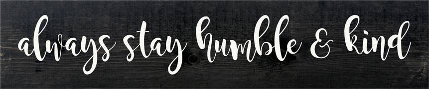 Always Stay Humble and Kind Farmhouse Sign - Home Decor