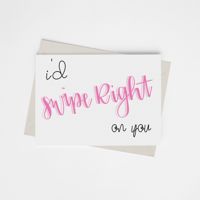 White greeting card with pink 'I'd Swipe Right on You' script