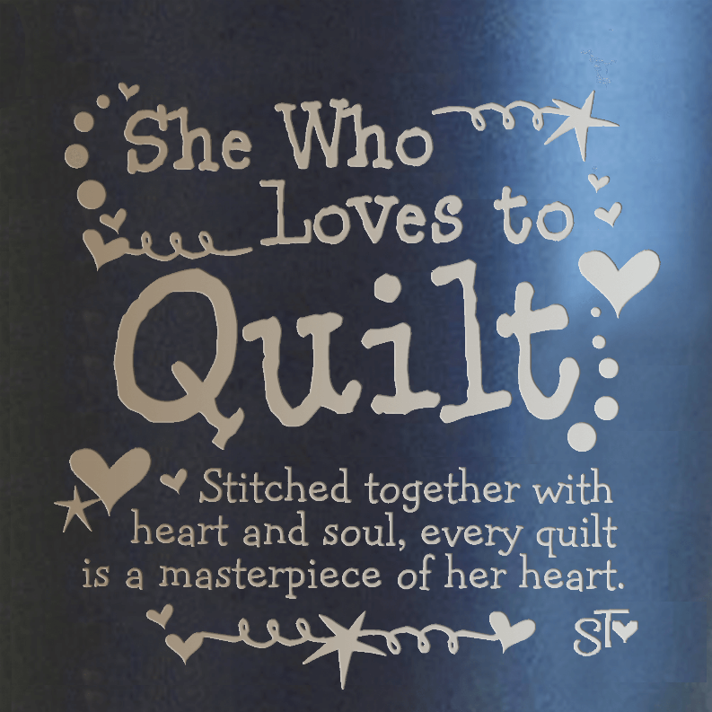 Insulated tumbler with 'She Who Loves to Quilt' heart and quilt message
