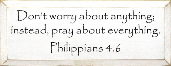 Wood sign with quote: “Don’t worry about anything; instead, pray about everything,” Philippians 4:6