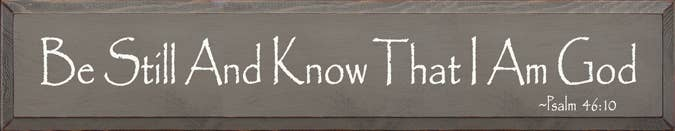 Wooden sign with 'Be Still And Know That I Am God' and Psalm 46:10