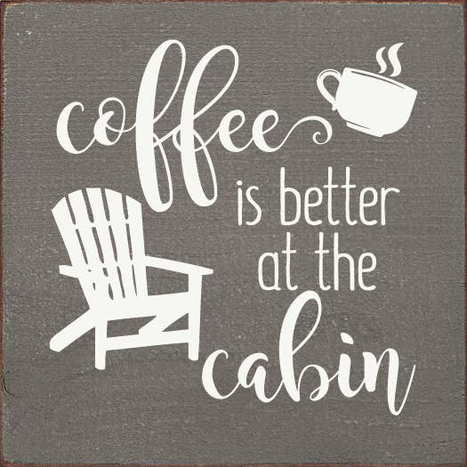 Coffee is better at the cabin - Home Decor