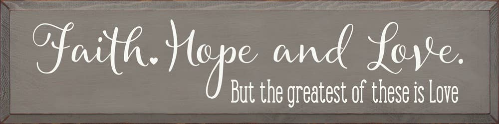 Faith Hope And Love But The Greatest Of These is Love - Home Decor