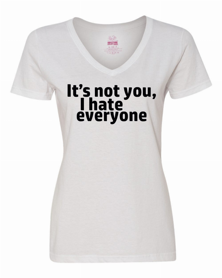 Ladies white V-neck short-sleeve T-shirt with black slogan 'It’s not you, I hate everyone'