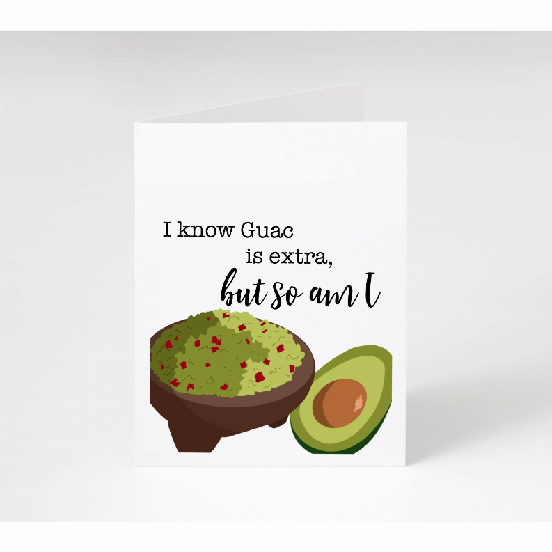 Guacamole-themed greeting card with avocado graphic and 'I know Guac is extra, but so am I'