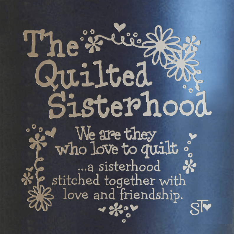 Black tumbler with "The Quilted Sisterhood" quote graphic in light blue and gold