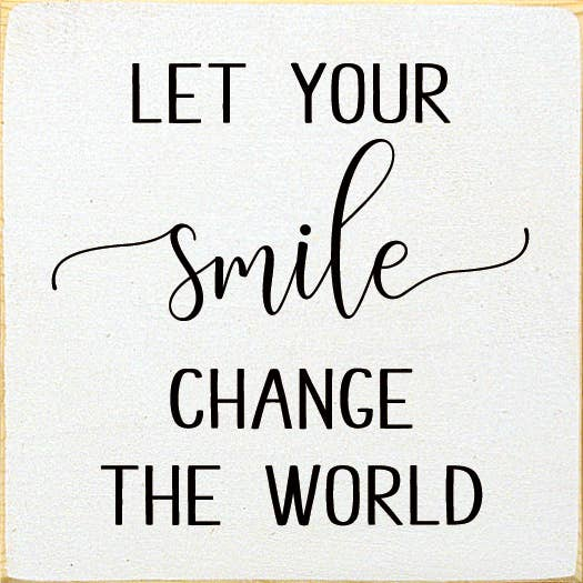 Square wall sign, old cottage white, black lettering: 'Let your Smile change the world'