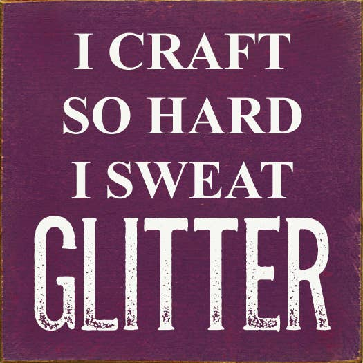 Maroon graphic text print with white lettering: I CRAFT SO HARD I SWEAT GLITTER