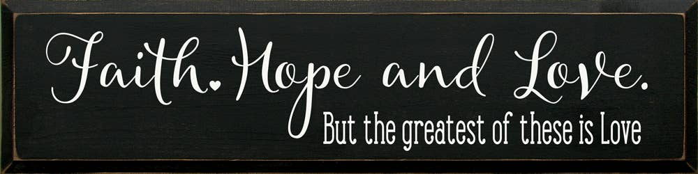 Faith Hope And Love But The Greatest Of These is Love - Home Decor