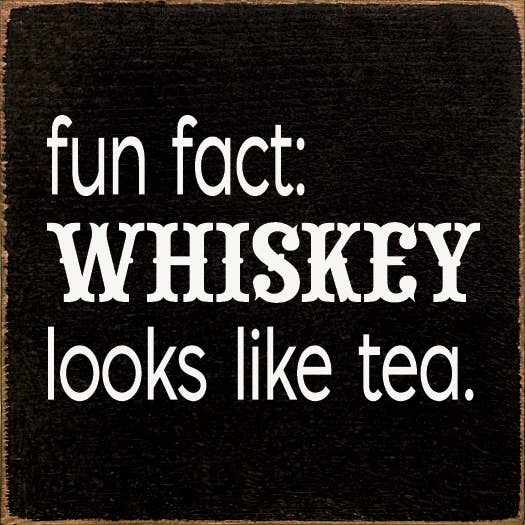 Square dark panel with white text: fun fact, WHISKEY LOOKS LIKE tea.