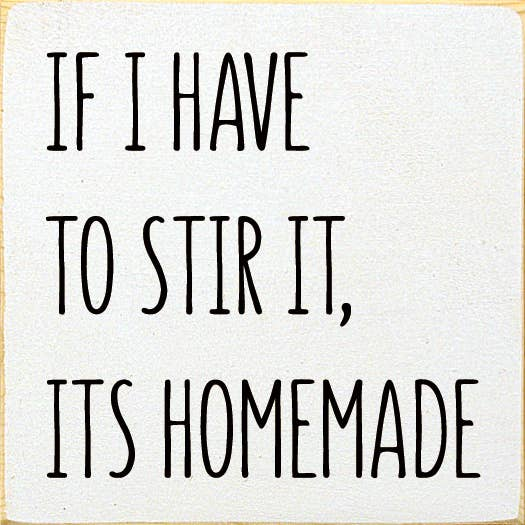 Square wood sign with black lettering: 'If I have to stir it, it's homemade'