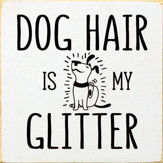 Dog hair is my glitter - Home Decor