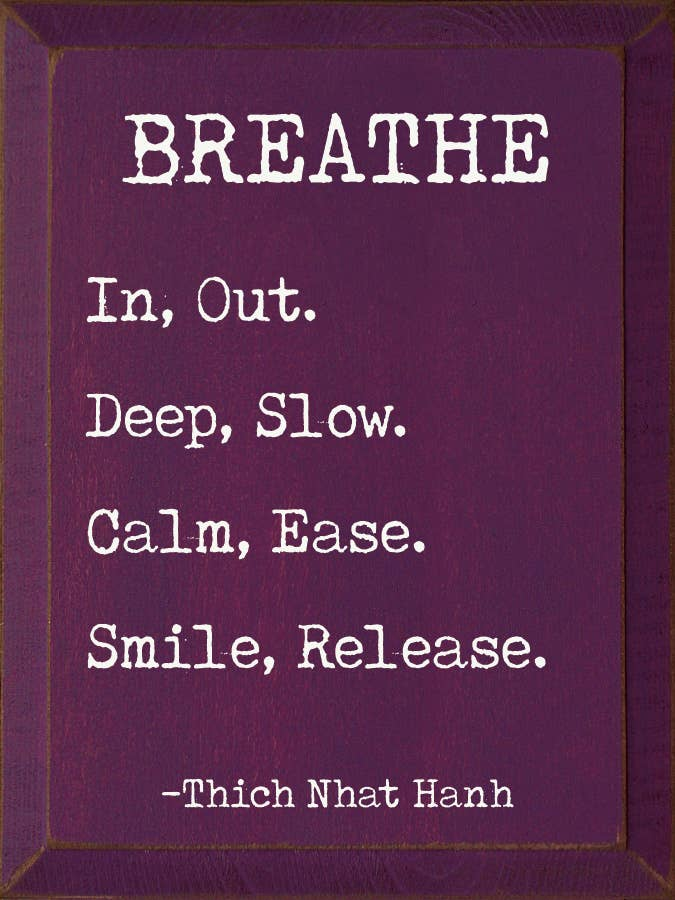 Breathe. In, Out. Deep, Slow. Calm, Ease. Smile Release. - Home Decor
