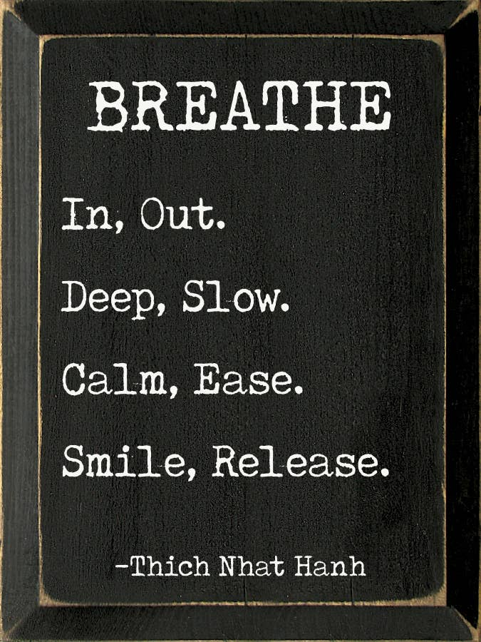 Breathe. In, Out. Deep, Slow. Calm, Ease. Smile Release. - Home Decor