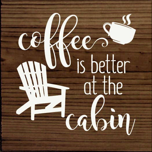 Coffee is better at the cabin - Home Decor
