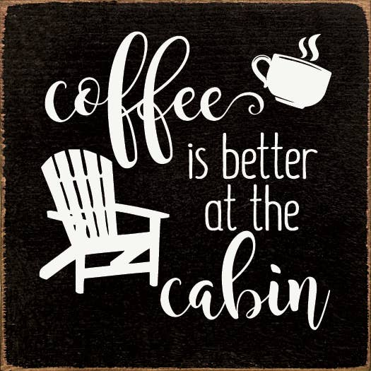 Coffee is better at the cabin - Home Decor