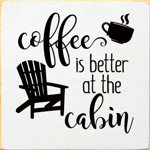 Coffee is better at the cabin - Home Decor