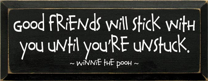 Wood wall sign with quote: Good friends will stick with you, Winnie the Pooh