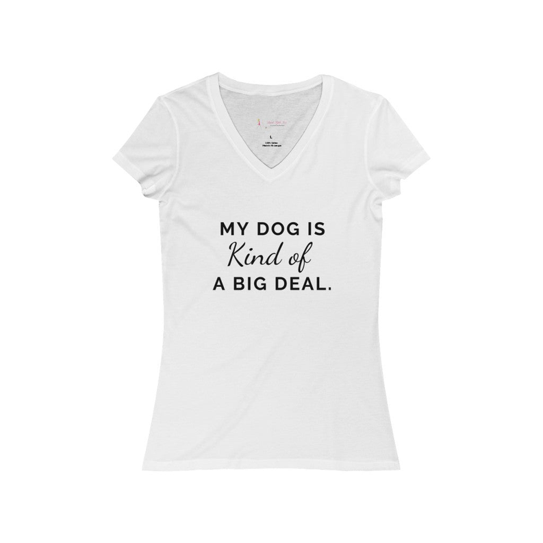 Women’s white jersey V-neck short-sleeve tee with “My Dog Is Kind of a Big Deal” text