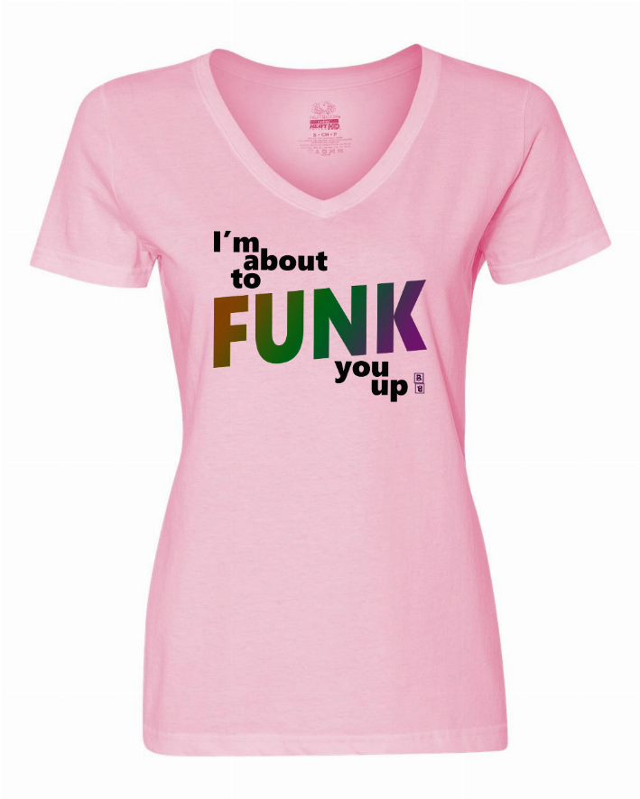 Pink V-neck ladies graphic T-shirt with 'I'm about to FUNK you up' text