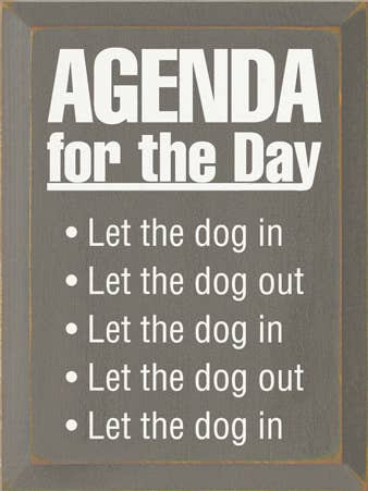 Dog in-out wood sign: “Agenda for the Day” with bullets “Let the dog in/out”