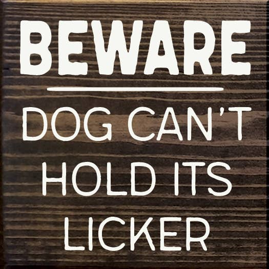 Humorous dog warning sign text: Beware Dog Can't Hold Its Licker