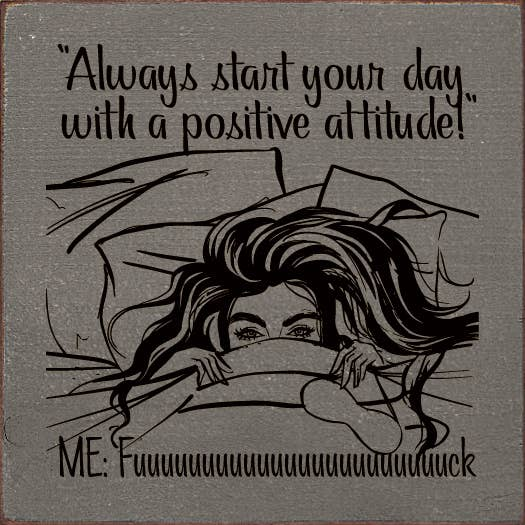 "Always start your day with a postitive attitude!" Me: Fuuuu - Home Decor | 15-Days, Home & Garden, Home Decor