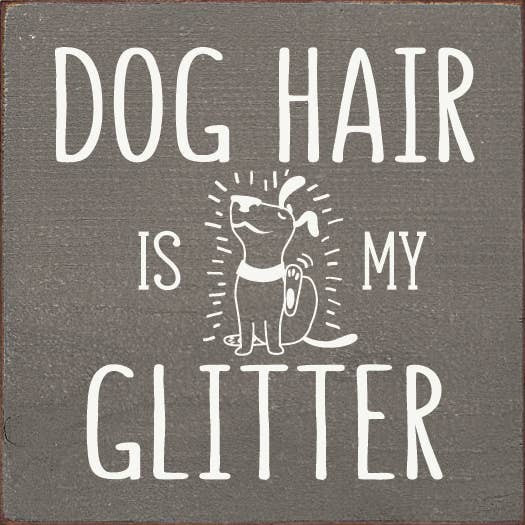 Dog hair is my glitter - Home Decor