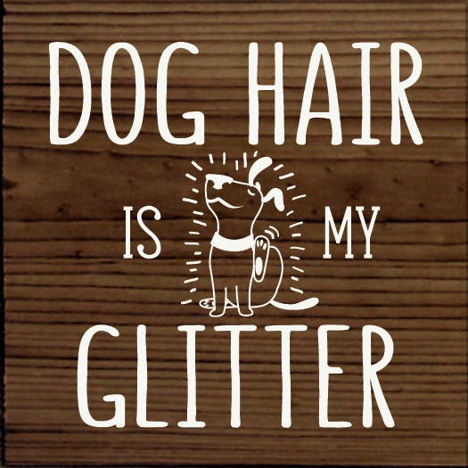 Dog hair is my glitter - Home Decor
