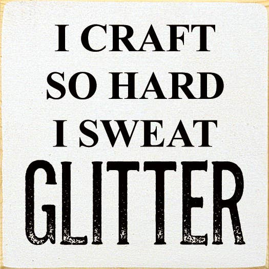 White graphic T-shirt with black glitter “I CRAFT SO HARD I SWEAT GLITTER” text