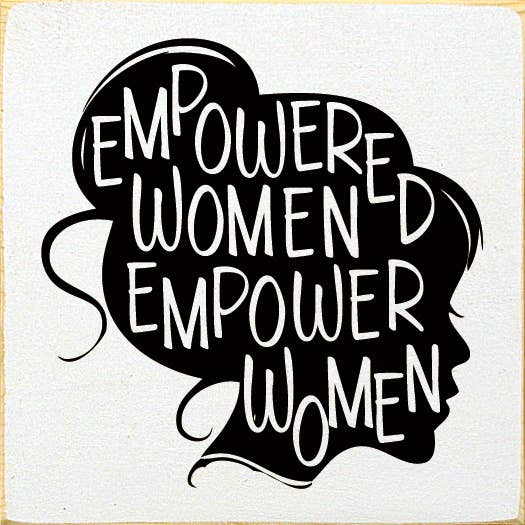 Square wood sign with black raised lettering: Empowered women empower women