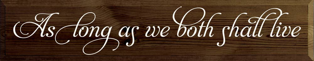 As Long As We Both Shall Live - Walnut Stain / Standard - Home Decor