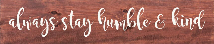 Always Stay Humble and Kind Farmhouse Sign - Home Decor