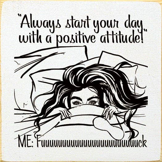 "Always start your day with a postitive attitude!" Me: Fuuuu - Home Decor | 15-Days, Home & Garden, Home Decor