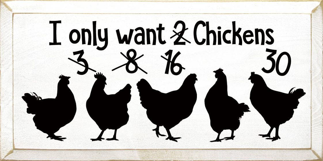 Chicken quote wall sign: five black chicken silhouettes and "I only want 2 3 8 16 30"