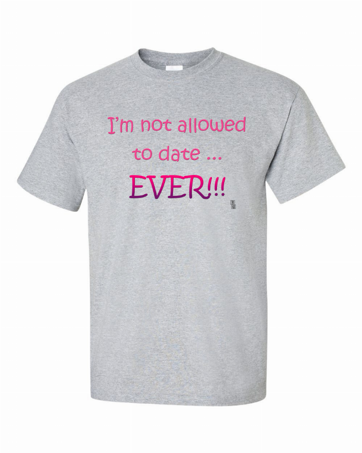 Grey youth T-shirt, front graphic with pink 'I'm not allowed to date... EVER!!!'
