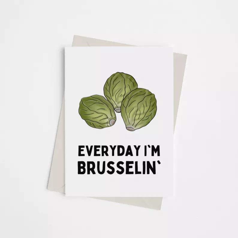 Greeting card with green brussels sprout art and 'EVERYDAY I'M BRUSSELIN''