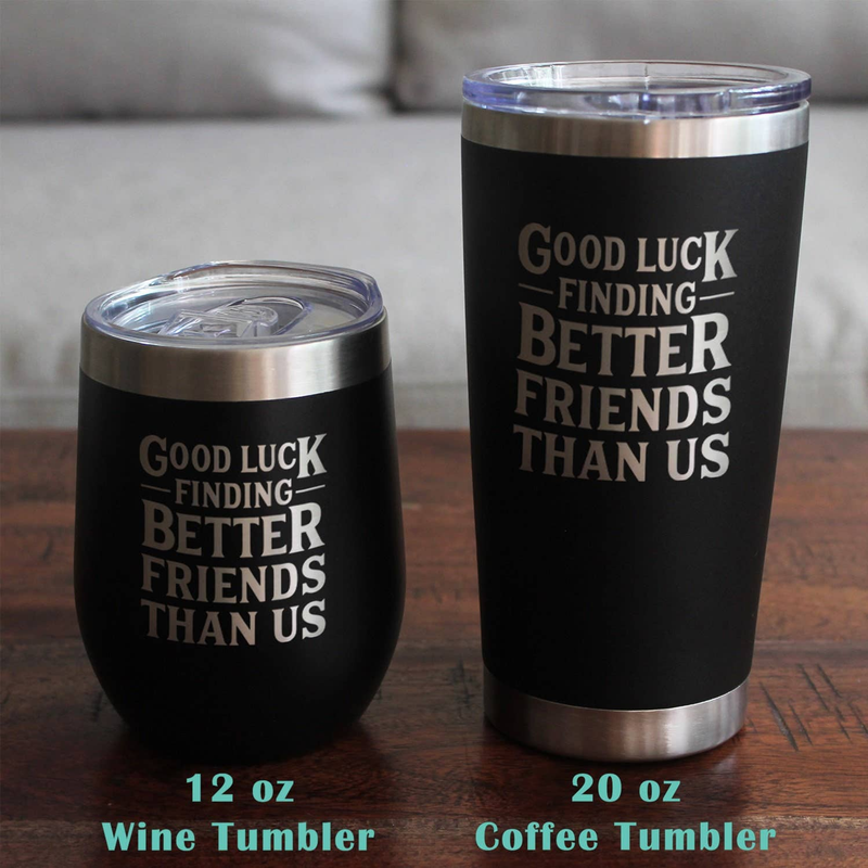 Black insulated tumblers with lid and etched 'Good luck finding better friends than us'