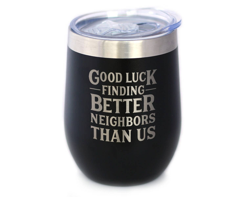 Black insulated wine tumbler with silver rim and printed 'Good luck finding better neighbors'