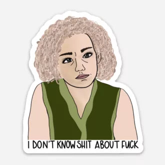 Woman portrait sticker: curly hair, green vest; text “I DON'T KNOW SHIT ABOUT FUCK”.