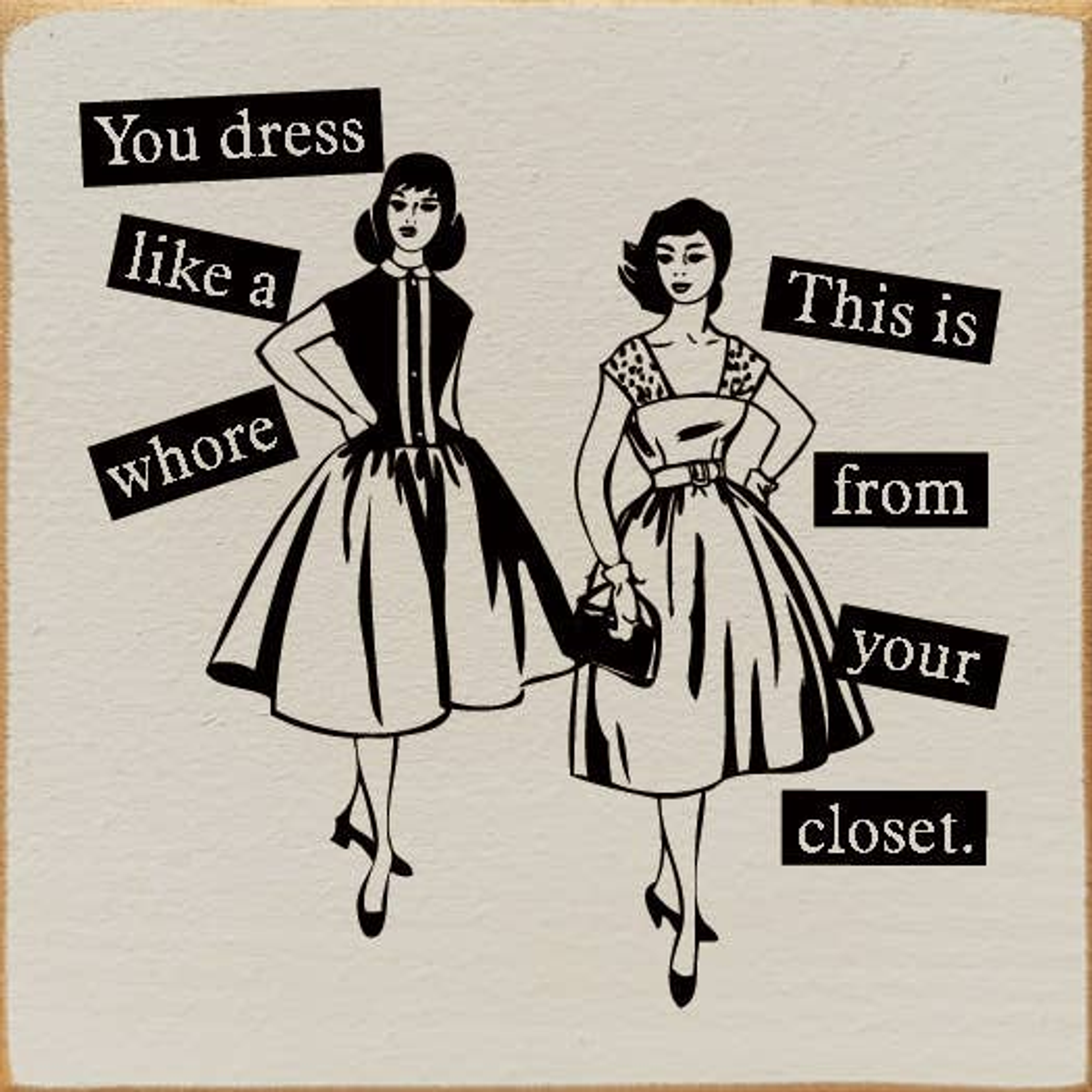 "You dress like a whore" "This is from your closet" - Home & Garden