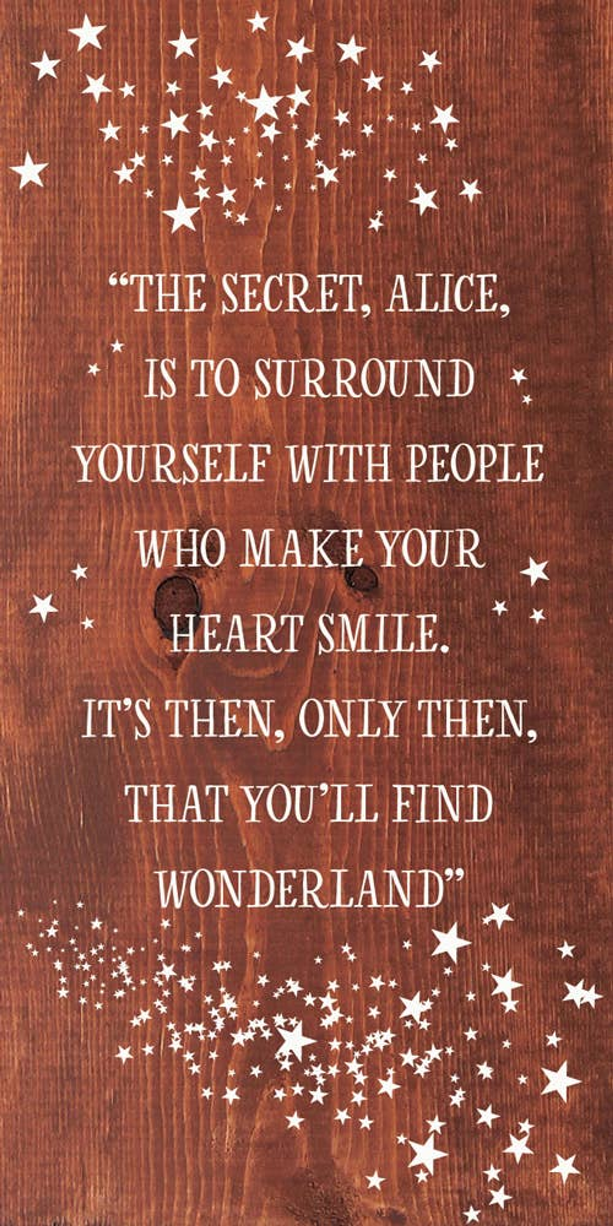 "The secret, Alice, is to surround yourself with people..." - Home & Garden