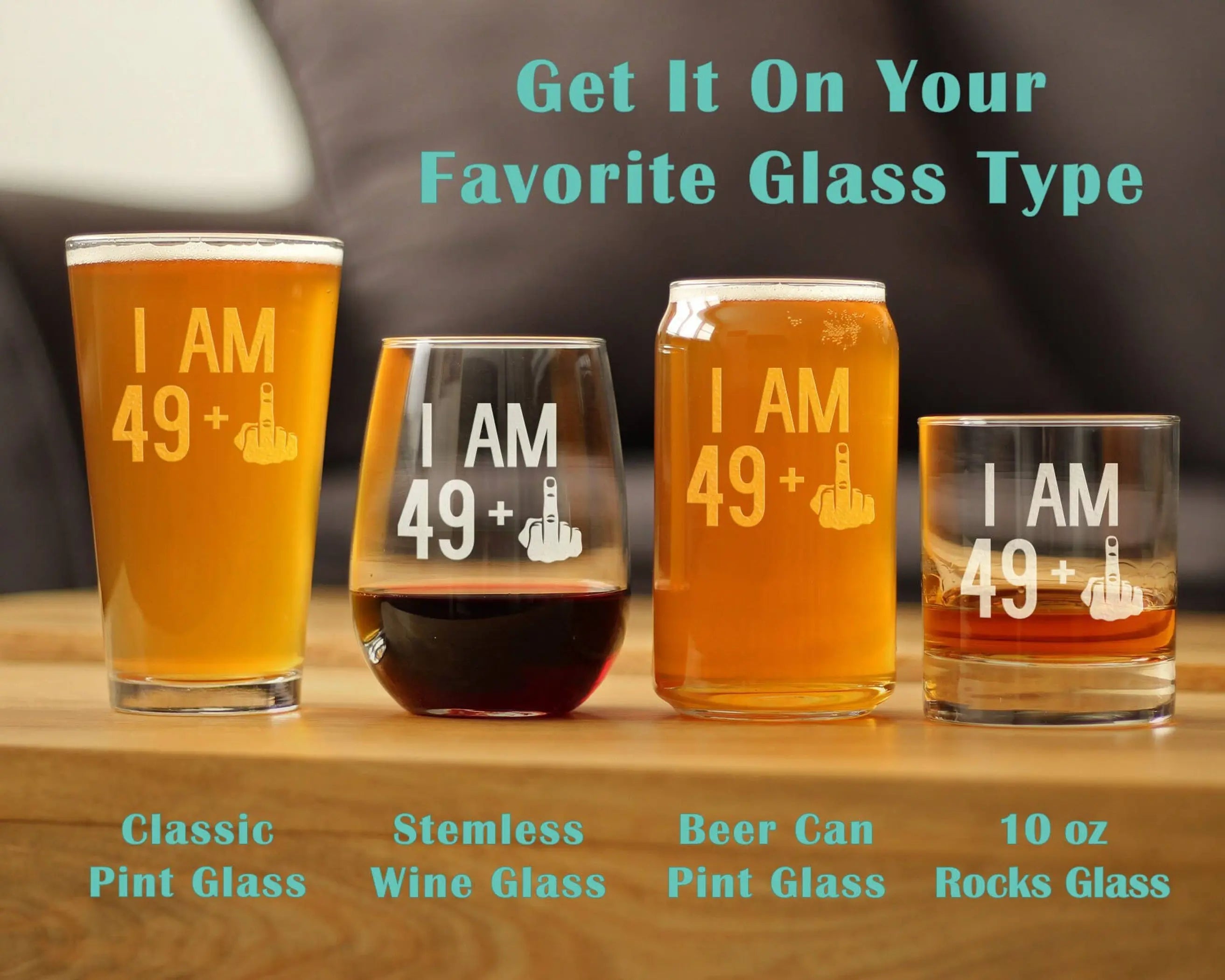 Set of four humorous glasses: classic pint, stemless wine, beer can, and 10 oz rocks, all featuring "I AM 49+" design.
