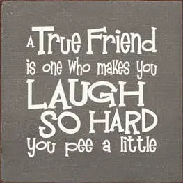 A True Friend is One Who Makes You Laugh Wood Sign Sawdust City