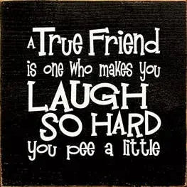 A True Friend is One Who Makes You Laugh Wood Sign Sawdust City