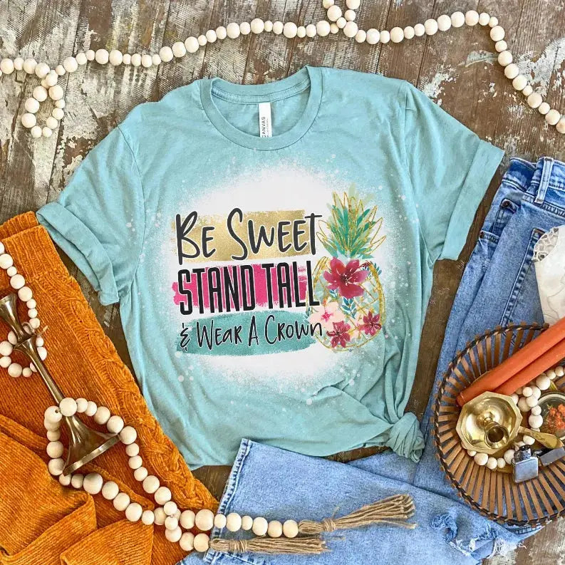 Be Sweet and Stand Tall Shirt Bleached CK's Boutique
