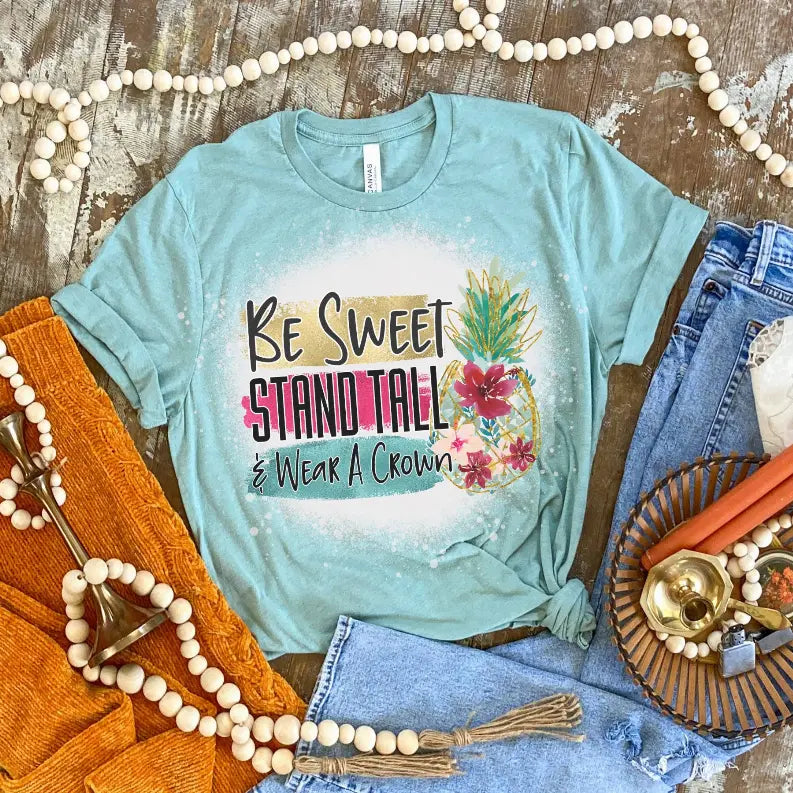 Be Sweet and Stand Tall Shirt Bleached CK's Boutique